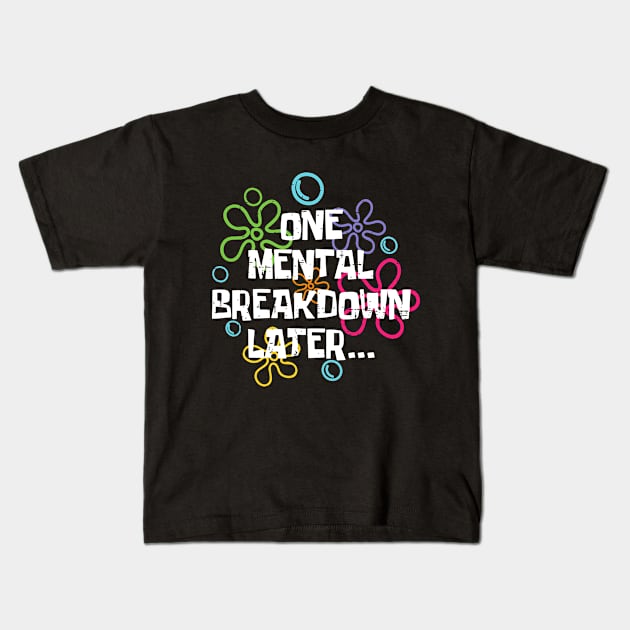 Funny One Mental Breakdown Later Mental Health Awareness Kids T-Shirt by lunacreat